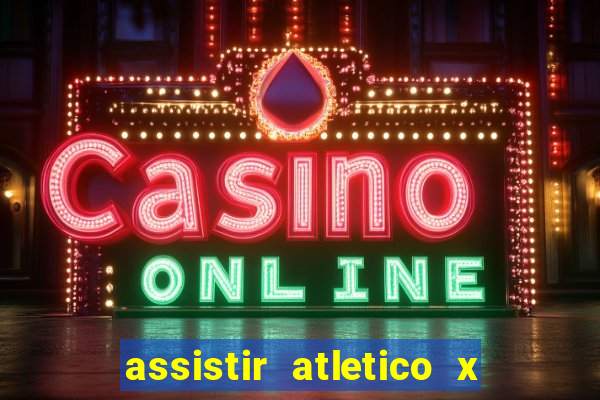 assistir atletico x botafogo ao vivo hd